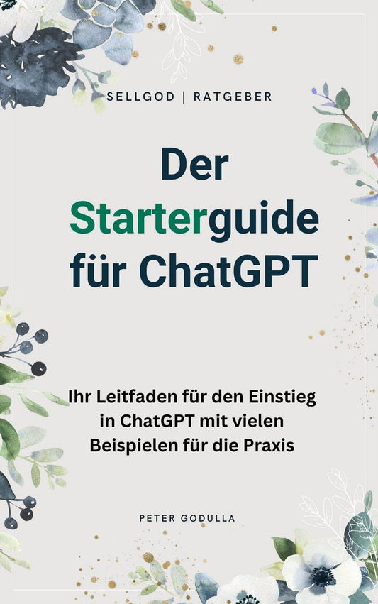 Der ChatGPT-Starterguide - E-Book von Peter Godulla | SellGod